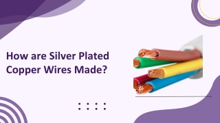 How Are Silver Plated Copper Wires Made? Key Insights