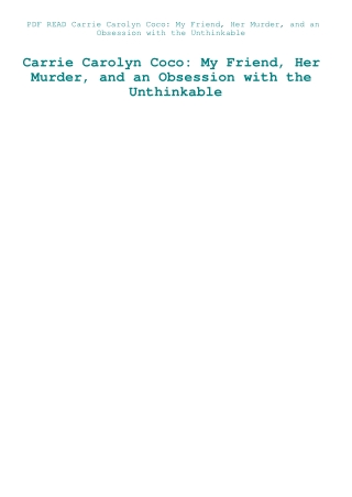 PDF READ Carrie Carolyn Coco My Friend  Her Murder  and an Obsession with the Unthinkable