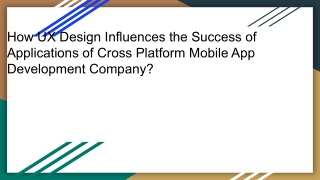 The Role of UX Design in Cross-Platform Mobile App Development.pptx