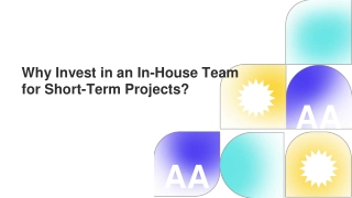 Why Invest in an In-House Team for Short-Term Projects?