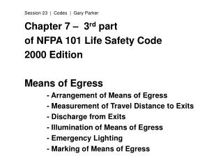 Chapter 7 – 3 rd part of NFPA 101 Life Safety Code 2000 Edition Means of Egress 	- Arrangement of Means of Egress 	- M