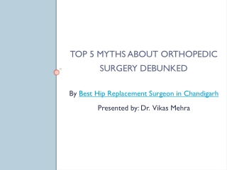 Top 5 Myths About Orthopedic Surgery Debunked by best hip replacement surgeon