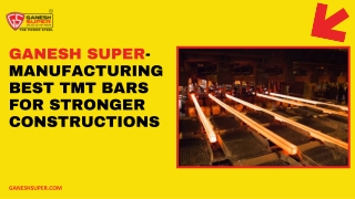 Ganesh Super- Manufacturing Best TMT Bars for Stronger Constructions