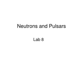 Neutrons and Pulsars