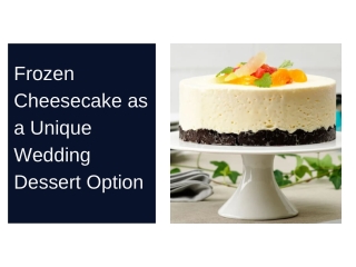 Frozen Cheesecake as a Unique Wedding Dessert Option