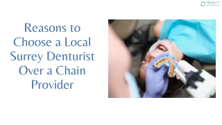 Reasons to Choose a Local Surrey Denturist Over a Chain Provider