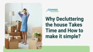 Why Decluttering the house Takes Time and How to make it simple_