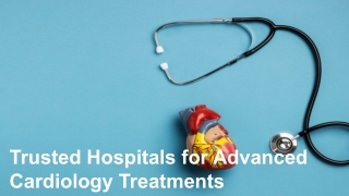 Trusted Hospitals for Advanced Cardiology Treatments