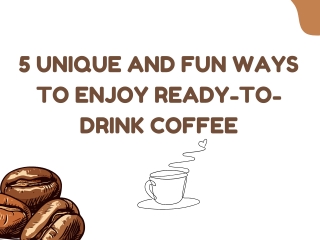 5 Unique and Fun Ways to Enjoy Ready-to-Drink Coffee