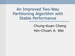 An Improved Two-Way Partitioning Algorithm with Stable Performance