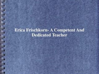 Erica Frischkorn- A Competent And Dedicated Teacher