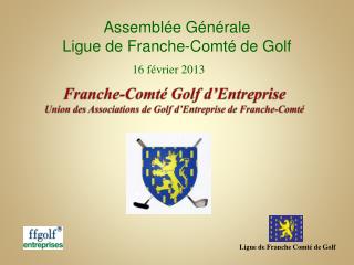 Franche-Comté Golf d’Entreprise Union des Associations de Golf d’Entreprise de Franche-Comté