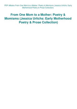 PDF eBooks From One Mom to a Mother Poetry & Momisms (Jessica Urlichs Early Motherhood Poetry & Pros