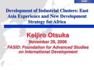 Development of Industrial Clusters: East Asia Experience and New Development Strategy for Africa