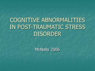 COGNITIVE ABNORMALITIES IN POST-TRAUMATIC STRESS DISORDER