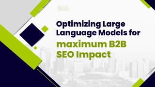 Optimizing Large Language Models for Maximum B2B SEO Impact