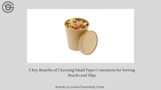 5 Key Benefits of Choosing Small Paper Containers for Serving Snacks and Dips