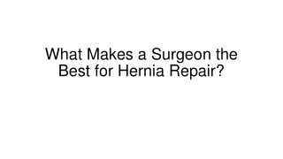 Key Qualities to Look for in the Best Hernia Surgeon!