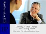 Coaching to Effect Change and Develop Talent Allan Koltin, CEO of Koltin Consulting Group