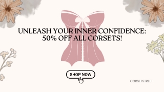 UNLEASH YOUR INNER CONFIDENCE 50% OFF ALL CORSETS! - CORSETSTREET