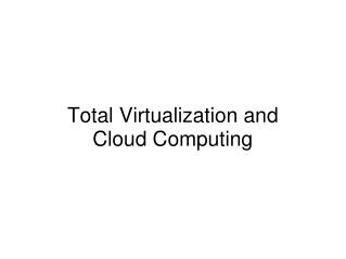 Total Virtualization and Cloud Computing
