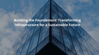 Building the Foundations Transforming Infrastructure for a Sustainable Future