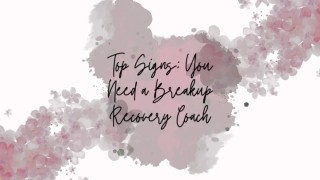 Top Signs You Need a Breakup Recovery Coach