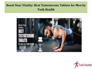 Boost Your Vitality Best Testosterone Tablets for Men by Twik Health