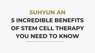 Suhyun An 5 Incredible Benefits of Stem Cell Therapy You Need to Know