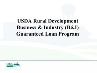 USDA Rural Development Business &amp; Industry (B&amp;I) Guaranteed Loan Program