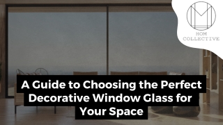 A Guide to Choosing the Perfect Decorative Window Glass for  Your Space