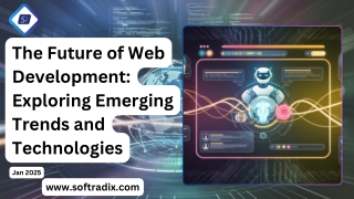 The Future of Web Development Exploring Emerging Trends and Technologies - Softradix