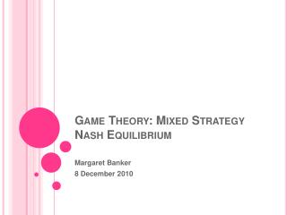 Game Theory: Mixed Strategy Nash Equilibrium