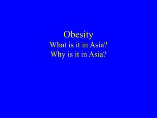 Obesity What is it in Asia? Why is it in Asia?