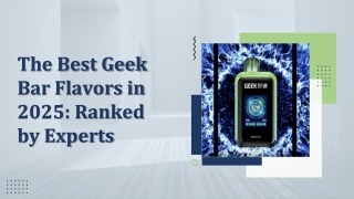 The Best Geek Bar Flavors in 2025: Ranked by Experts