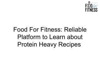 Food For Fitness Reliable Platform to Learn about Protein Heavy Recipe.pptx