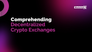 Comprehending Decentralized Crypto Exchanges