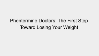 Phentermine Doctors: The First Step Toward Losing Your Weight