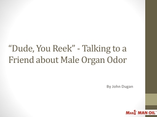 "Dude, You Reek" - Talking to a Friend about Male Organ Odor