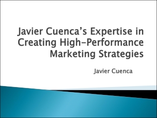 Javier Cuenca’s Expertise in Creating High-Performance Marketing Strategies