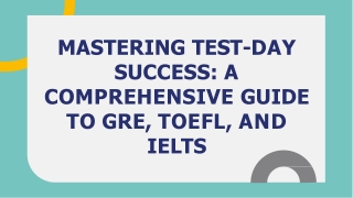 MASTERING TEST-DAY SUCCESS A COMPREHENSIVE GUIDE TO GRE, TOEFL, AND IELTS