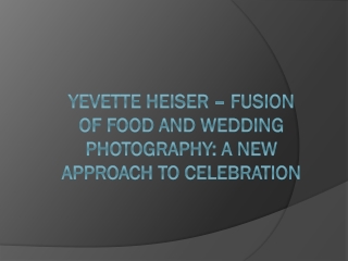 Yevette Heiser – Fusion of Food and Wedding Photography: A New Approach to Celeb