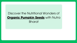 Discover the Nutritional Wonders of Organic Pumpkin Seeds with Nutra Bharat