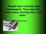 People don t actually read newspapers. They step into them every morning like a hot bath.