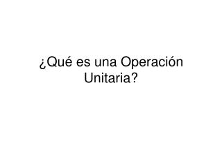 ¿Qué es una Operación Unitaria?