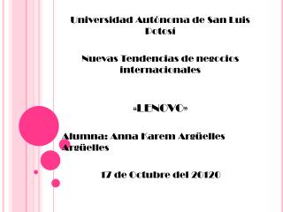 Universidad Autónoma de San Luis Potosí Nuevas Tendencias de negocios internacionales «LENOVO» Alumna: Anna Karem Argüel