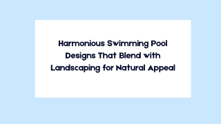 Harmonious Swimming Pool Designs That Blend with Landscaping for Natural Appeal