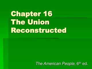 Chapter 16 The Union Reconstructed