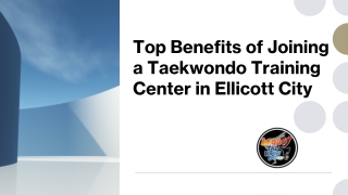 Top Benefits of Joining a Taekwondo Training Center in Ellicott City