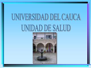 UNIVERSIDAD DEL CAUCA UNIDAD DE SALUD
